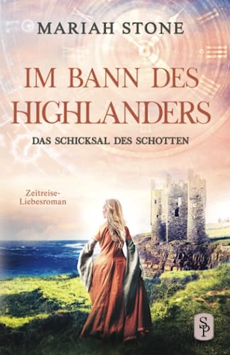 Das Schicksal des Schotten: Ein Historischer Zeitreise-Liebesroman (Im Bann des Highlanders, Band 10) von Stone Publishing B.V.